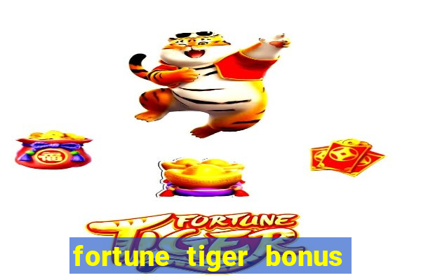 fortune tiger bonus sem deposito